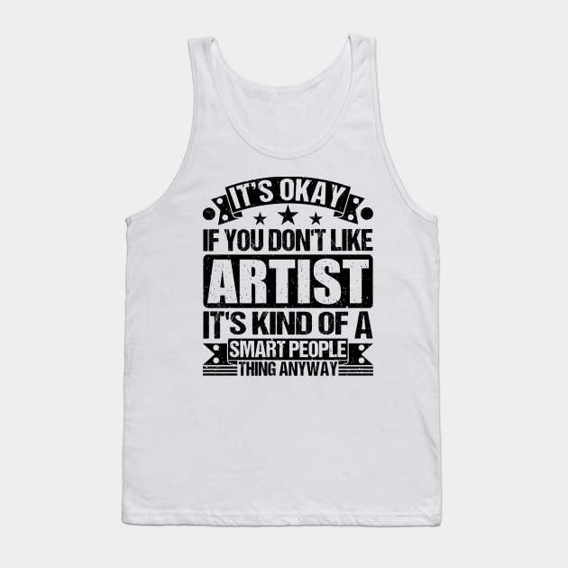 It's Okay If You Don't Like Artist It's Kind Of A Smart People Thing Anyway Artist Lover Tank Top by Benzii-shop 